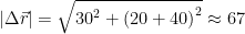 \displaystyle \left| \Delta \vec{r} \right|=\sqrt{{{30}^{2}}+{{(20+40)}^{2}}}\approx 67