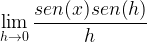 \displaystyle \lim\limits_{h\rightarrow 0}\frac{sen(x)sen(h)}{h}