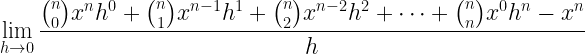 \displaystyle \lim\limits_{h \rightarrow 0}\frac{\binom{n}{0}x^{n} h^{0}+\binom{n}{1}x^{n-1}h^{1}+\binom{n}{2}x^{n-2}h^{2}+\cdots+\binom{n}{n}x^{0}h^{n}-x^{n}}{h}