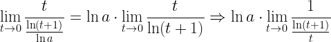 \displaystyle \lim\limits_{t\rightarrow 0}\frac{t}{\frac{\ln(t+1)}{\ln a}}=\ln a\cdot \lim\limits_{t\rightarrow 0}\frac{t}{\ln(t+1)}\Rightarrow \ln a\cdot \lim\limits_{t\rightarrow 0}\frac{1}{\frac{\ln(t+1)}{t}}