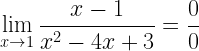 \displaystyle \lim\limits_{x\rightarrow 1}\frac{x-1}{x^{2}-4x+3}=\frac{0}{0}