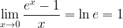 \displaystyle \lim\limits_{x \rightarrow 0}\frac{e^{x}-1}{x}=\ln{e}=1