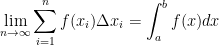 \displaystyle \lim_{n \to \infty} \sum_{i=1}^n f(x_i) \Delta x_i= \int_{a}^b f(x) d x