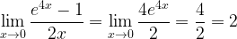 \displaystyle \lim_{x\rightarrow 0}\frac{e^{4x}-1}{2x}=\lim_{x\rightarrow 0}\frac{4e^{4x}}{2}=\frac{4}{2}=2