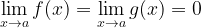 \displaystyle \lim_{x\rightarrow a}f(x)=\lim_{x\rightarrow a}g(x)=0