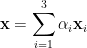 \displaystyle \mathbf{x}=\sum_{i=1}^{3}\alpha_{i}\mathbf{x}_{i} 