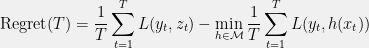 \displaystyle \mathrm{Regret}(T) = \frac{1}{T} \sum_{t=1}^T L(y_t, z_t) - \min_{h \in \mathcal{M}} \frac{1}{T} \sum_{t=1}^T L(y_t, h(x_t))