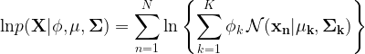 \displaystyle \mathrm{ln} p(\mathbf{X|\phi,\mu,\Sigma}) = \sum_{n=1}^N \mathrm{ln} \left\{ \sum_{k=1}^{K}\phi_k \, \mathcal{N}(\mathbf{x_n|\mu_k,\Sigma_k}) \right\}