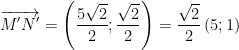 displaystyle overrightarrow{M'N'}=left( frac{5sqrt{2}}{2};frac{sqrt{2}}{2} right)=frac{sqrt{2}}{2}left( 5;1 right)