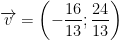 displaystyle overrightarrow{v}=left( -frac{16}{13};frac{24}{13} right)