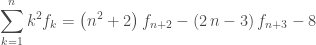 \displaystyle \sum_{k=1}^{n}{k}^{2} f_k = \left( {n}^{2}+2\right) f_{n+2} - \left( 2\,n-3\right) f_{n+3}  - 8