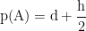 displaystyle text{p(A)}=text{d}+frac{text{h}}{text{2}}