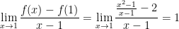 displaystyle underset{xto 1}{mathop{lim }},frac{f(x)-f(1)}{x-1}=underset{xto 1}{mathop{lim }},frac{frac{{{x}^{2}}-1}{x-1}-2}{x-1}=1