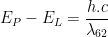 displaystyle {{E}_{P}}-{{E}_{L}}=frac{h.c}{{{lambda }_{62}}}