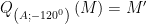 displaystyle {{Q}_{left( A;-{{120}^{0}} right)}}left( M right)=M'