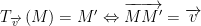 displaystyle {{T}_{overrightarrow{v}}}left( M right)=M'Leftrightarrow overrightarrow{MM'}=overrightarrow{v}