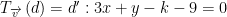 displaystyle {{T}_{overrightarrow{v}}}left( d right)=d':3x+y-k-9=0