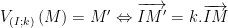 displaystyle {{V}_{left( I;k right)}}left( M right)=M'Leftrightarrow overrightarrow{IM'}=k.overrightarrow{IM}