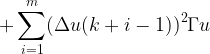 \displaystyle  + \sum^{m} _{i=1}(\Delta u (k+i-1))^2 \Gamma u  