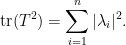 \displaystyle  \hbox{tr}(T^2) = \sum_{i=1}^n |\lambda_i|^2.
