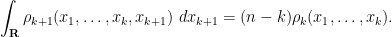 \displaystyle  \int_{\bf R} \rho_{k+1}(x_1,\ldots,x_k,x_{k+1})\ dx_{k+1} = (n-k) \rho_k(x_1,\ldots,x_k).