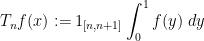\displaystyle T_n f(x) := 1_{[n,n+1]} \int_0^1 f(y)\ dy