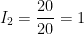 \displaystyle I_{2} = \frac{20}{20} = 1 