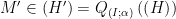 displaystyle M'in left( H' right)={{Q}_{left( I;alpha  right)}}left( left( H right) right)