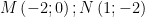 displaystyle Mleft( -2;0 right);Nleft( 1;-2 right)