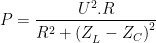 displaystyle P=frac{{{{U}^{2}}.R}}{{{{R}^{2}}+{{{(Z_{L}^{{}}-{{Z}_{C}})}}^{2}}}}