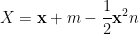 \displaystyle X = \mathbf{x} + m - \frac{1}{2} \mathbf{x}^2 n 