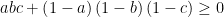 displaystyle abc+left( 1-a right)left( 1-b right)left( 1-c right)ge 0