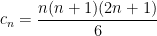 \displaystyle c_{n}=\frac{n(n+1)(2n+1)}{6}