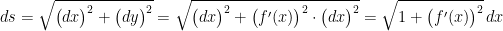 \displaystyle ds=\sqrt{\big(dx\big)^{2}+\big(dy\big)^{2}}=\sqrt{\big(dx\big)^{2}+\big(f'(x)\big)^{2}\cdot \big(dx\big)^{2}}=\sqrt{1+\big(f'(x)\big)^{2}} \, dx