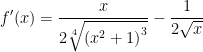 displaystyle f'(x)=frac{x}{2sqrt[4]{{{({{x}^{2}}+1)}^{3}}}}-frac{1}{2sqrt{x}}