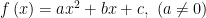 displaystyle fleft( x right)=a{{x}^{2}}+bx+c,text{ }(ane 0)
