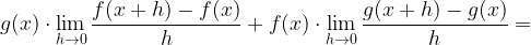 \displaystyle g(x)\cdot\lim\limits_{h\rightarrow 0}\frac{f(x+h)-f(x)}{h}+f(x)\cdot\lim\limits_{h\rightarrow 0}\frac{g(x+h)-g(x)}{h}=