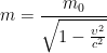 \displaystyle m=\frac{{{m}_{0}}}{\sqrt{1-\frac{{{\upsilon }^{2}}}{{{c}^{2}}}}}