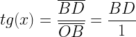 \displaystyle tg(x)=\frac{\overline{BD}}{\overline{OB}}=\frac{BD}{1}