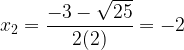 \displaystyle x_{2}=\frac{-3-\sqrt{25}}{2(2)}=-2