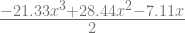 \frac{-21.33x^3+28.44x^2-7.11x}{2} 