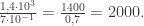 \frac{1,4 \cdot 10^3}{7 \cdot 10^{-1}}=\frac{1400}{0,7}=2000.