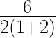 \frac{6}{2(1+2)}