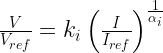 \frac{V}{V_{ref}} = k_i \left ( \frac{I}{I_{ref}} \right )^{\frac{1}{\alpha_i}}