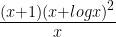 \frac { (x+1){ (x+logx) }^{ 2 } }{ x } 