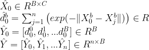 hat X_0 in R^{B times C}  hat d_0^b =
sum_{j=1}^{n} left( exp(- |X_0^b - X_j^b|) right) in R
 hat Y_0 = [d_0^0, d_0^1, ... d_0^B] in R^B  hat
Y = [hat Y_0, hat Y_1, ... hat Y_n] in R^{n times B}
