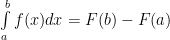 \int\limits_{a}^{b}{f(x)}dx=F(b)-F(a) 