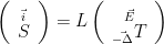 \left( \begin{array}{c} _{\vec i} \\ S \end{array} \right) = L \left ( \begin{array}{c} _{\vec E} \\ _{\vec{-\Delta}}T \end{array} \right)