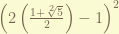 \left( 2 \left(\frac{1 + \sqrt[2]{5}}{2} \right) -1 \right)^2