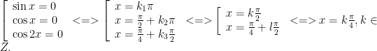 \left[ \begin{array}{l}\sin x=0\\\cos x=0\\\cos 2x=0\end{array} \right.<=>\left[ \begin{array}{l}x={{k}_{1}}\pi \\x=\frac{\pi }{2}+{{k}_{2}}\pi \\x=\frac{\pi }{4}+{{k}_{3}}\frac{\pi }{2}\end{array} \right.<=>\left[ \begin{array}{l}x=k\frac{\pi }{2}\\x=\frac{\pi }{4}+l\frac{\pi }{2}\end{array} \right.<=>x=k\frac{\pi }{4},k\in Z.